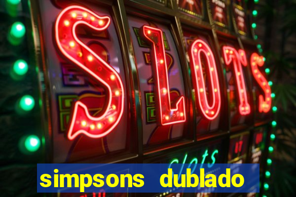 simpsons dublado assistir online